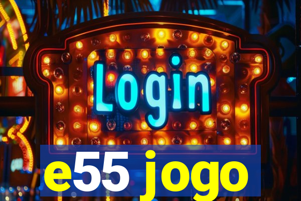 e55 jogo